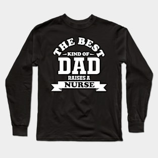 best kind of dad raises a nurse Long Sleeve T-Shirt